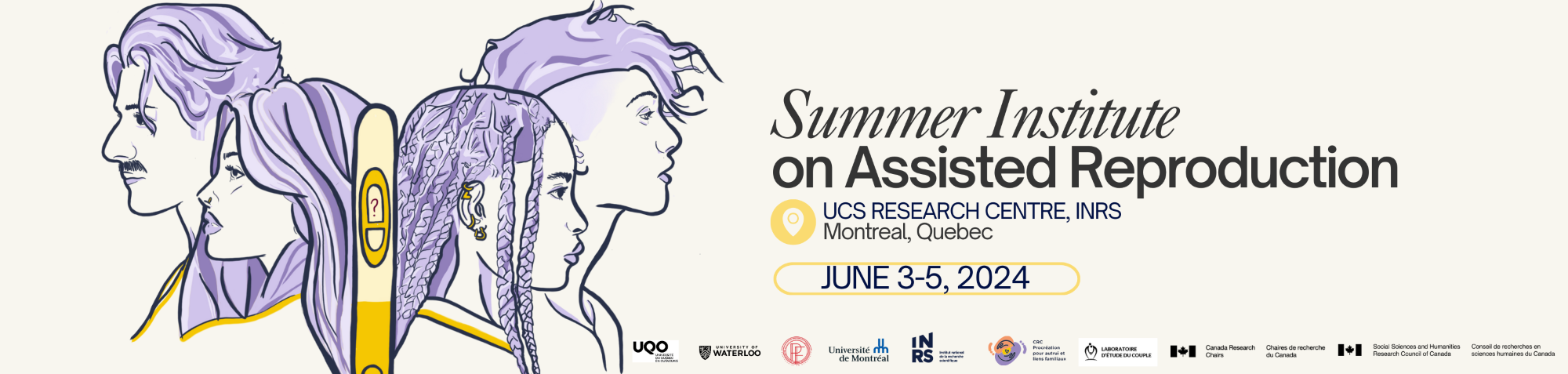 Banner with a drawing of four characters in profile on the left, including a short-haired man with a moustache, a long-haired woman, a woman with braided hair and a non-binary person with short hair, shaved on the side. In the middle of the characters, a pregnancy test drawn with a question mark in place of the result. On the right of the banner, a text: Summer Institute on Assisted Reproduction, UCS research center, INRS, Montreal, Quebec, June 3-5, 2024.